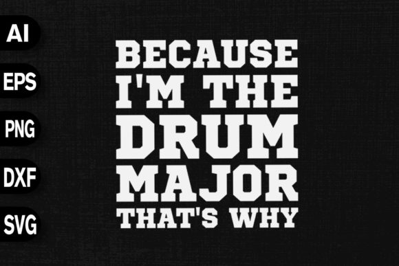 Because I m the Drum Major That’s Why Graphics