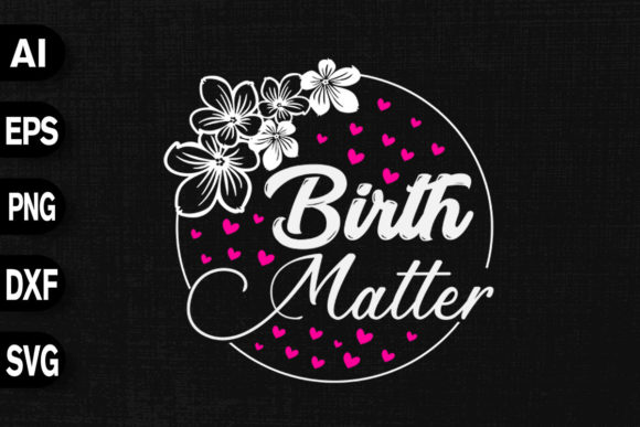 Birth Matter Doula Midwife Graphics and T-Shirt Designs