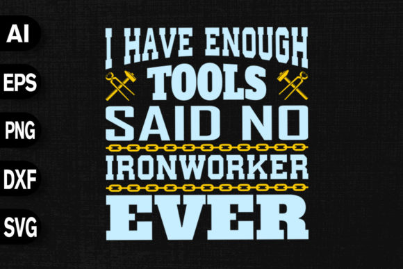 I Have Enough Tools Said No Ironworker Graphics