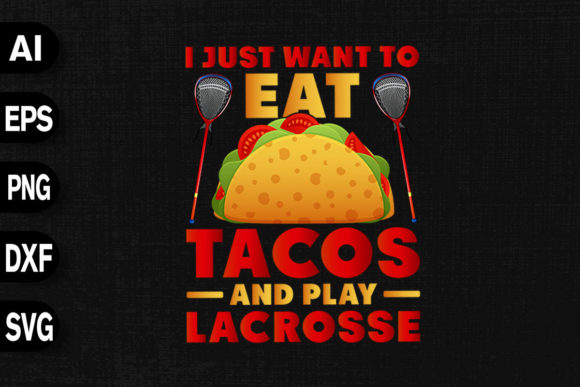 I Just Want to Eat Tacos Play Lacrosse Graphics