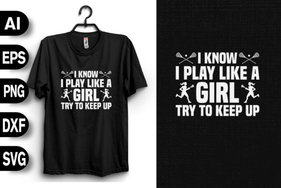 I Know I Play Like a Girl - Lacrosse Graphics