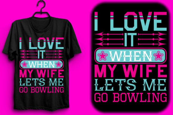 I Love It when My Wife Lets Me Go Bowling Graphics