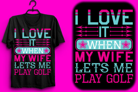 I Love It when My Wife Lets Me Play Golf Graphics