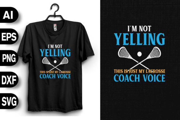 I m Not Yelling - Lacrosse Coach Graphics