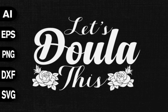 Let's Doula This Graphics and T-Shirt Designs