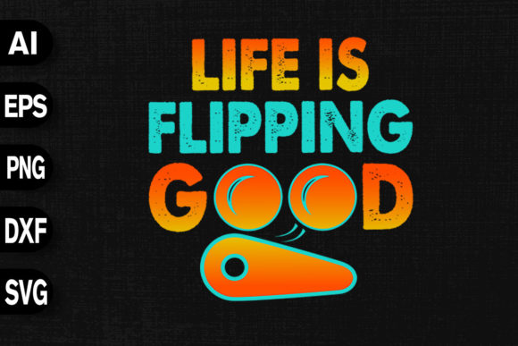 Life is Flipping Good - Pinball Graphics