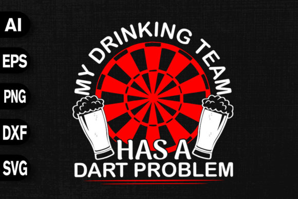 My Drinking Team Has a Dart Problem Graphics and T-Shirt Designs