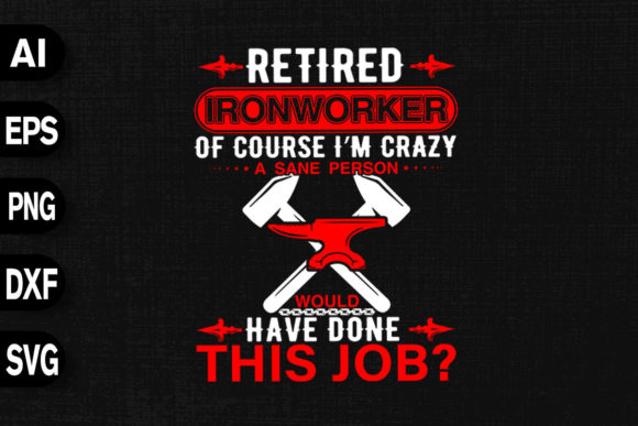 Retired Ironworker: Graphics & T-Shirt Designs