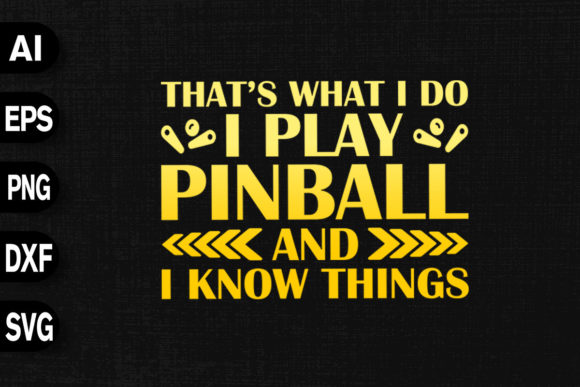 That s What I Do I Play Pinball I Know Graphics
