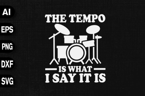 The Tempo is What I Say It is Drummer Graphics